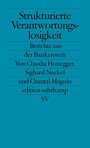 Strukturierte Verantwortungslosigkeit: Berichte aus der Bankenwelt (edition suhrkamp) von Suhrkamp Verlag AG