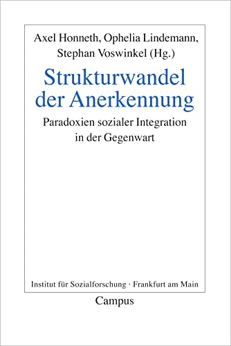 Strukturwandel der Anerkennung: Paradoxien sozialer Integration in der Gegenwart (Frankfurter Beiträge zur Soziologie und Sozialphilosophie, 18)