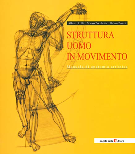 Struttura uomo in movimento. Manuale di anatomia artistica von Angelo Colla Editore
