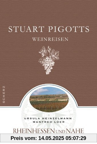 Stuart Pigotts Weinreisen: Rheinhessen und Nahe: Rheinhessen und Nahe. Weine - Winzer - Weinlandschaften