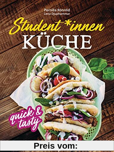 Student*innenküche quick & tasty: 60 schnelle, gesunde, leckere Rezepte mit vegetarischen und veganen Varianten