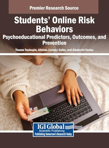 Students' Online Risk Behaviors: Psychoeducational Predictors, Outcomes, and Prevention Students' Online Risk Behaviors: Psychoeducational Predictors, Outcomes, and Prevention von IGI Global