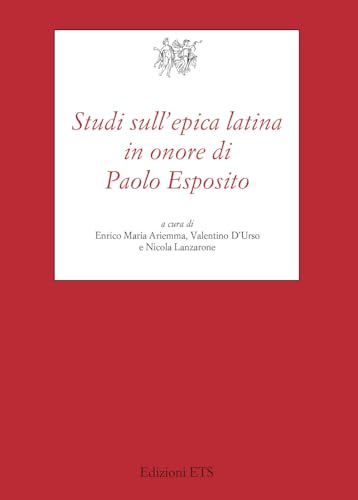 Studi sull'epica latina in onore di Paolo Esposito (Testi e studi di cultura classica) von Edizioni ETS