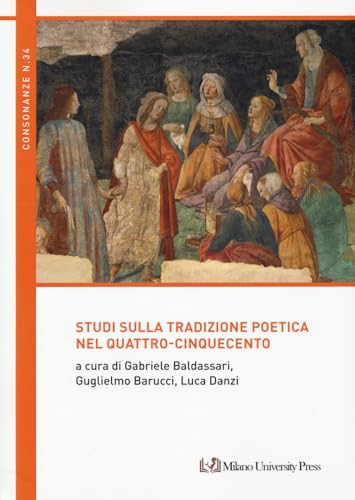 Studi sulla tradizione poetica nel Quattro-Cinquecento (Consonanze) von Milano University Press
