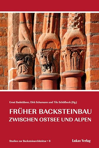 Studien zur Backsteinarchitektur / Früher Backsteinbau zwischen Ostsee und Alpen von Lukas Verlag