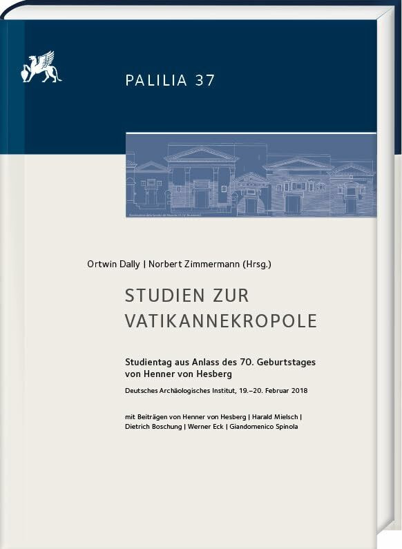 Studien zur Vatikannekropole: Studientag aus Anlass des 70. Geburtstages von Henner von Hesber... Studien zur Vatikannekropole: Studientag aus Anlass des 70. Geburtstages von Henner von Hesber...
