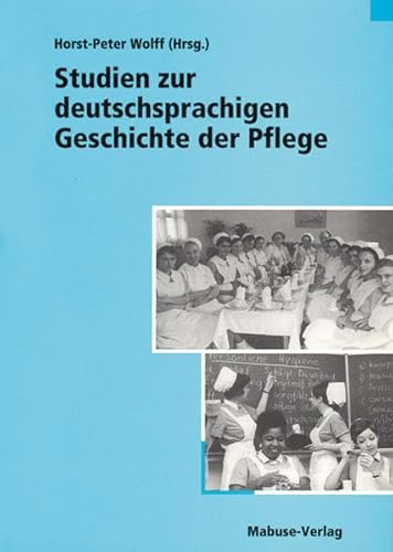 Studien zur deutschsprachigen Geschichte der Pflege Studien zur deutschsprachigen Geschichte der Pflege