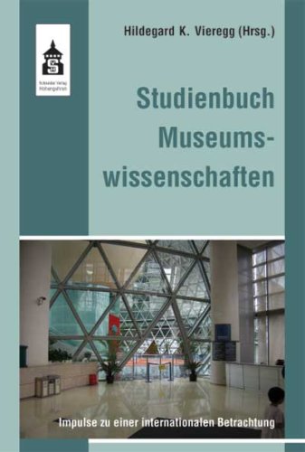 Studienbuch Museumswissenschaften: Impulse zu einer internationalen Betrachtung von Schneider Hohengehren