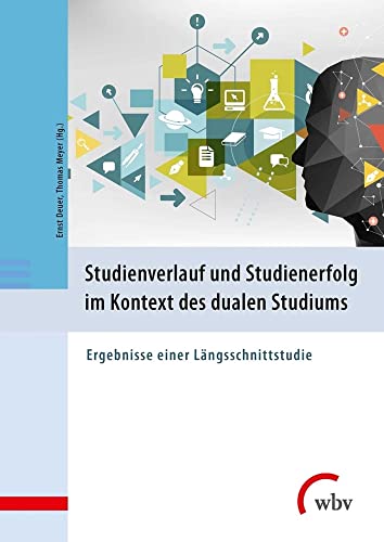 Studienverlauf und Studienerfolg im Kontext des dualen Studiums: Ergebnisse einer Längsschnittstudie von wbv Media GmbH