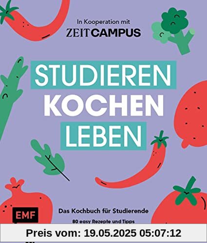 Studieren, kochen, leben: Das Kochbuch für Studierende in Kooperation mit ZEIT Campus: 80 easy Rezepte und Tipps für jede Phase des Studiums