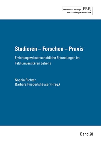 Studieren - Forschen - Praxis.: Erziehungswissenschaftliche Erkundungen im Feld universitären Lebens. von Johann W. Goethe Universität - Dekanat