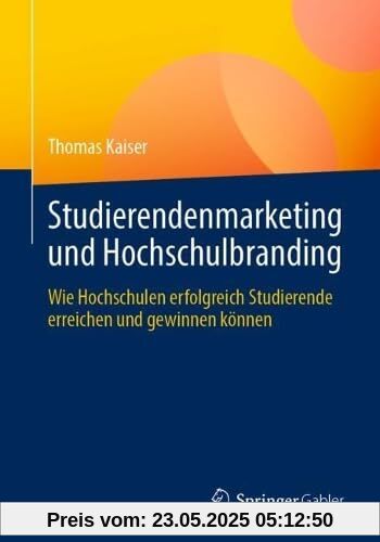Studierendenmarketing und Hochschulbranding: Wie Hochschulen erfolgreich Studierende erreichen und gewinnen können