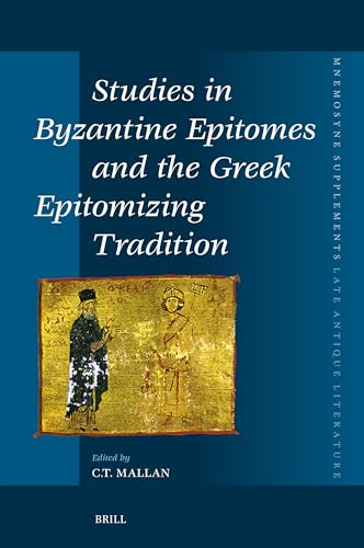 Studies in Byzantine Epitomes and the Greek Epitomizing Tradition (Mnemosyne, Supplements) von Brill