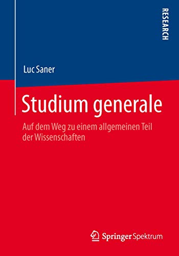 Studium generale: Auf dem Weg zu einem allgemeinen Teil der Wissenschaften von Springer Spektrum