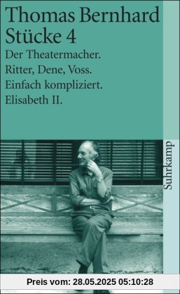 Stücke 4: Der Theatermacher. Ritter, Dene, Voss. Einfach kompliziert. Elisabeth II: BD 4