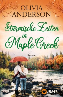Stürmische Zeiten in Maple Creek / Die Liebe wohnt in Maple Creek Bd.3 von more ein Imprint von Aufbau Verlage