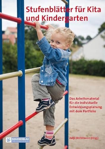Stufenblätter für Kita und Kindergarten: Das Arbeitsmaterial für die individuelle Entwicklungsplanung mit dem Portfolio Stufenblätter für Kita und Kindergarten: Das Arbeitsmaterial für die individuelle Entwicklungsplanung mit dem Portfolio