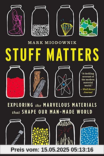 Stuff Matters: Exploring the Marvelous Materials That Shape Our Man-Made World
