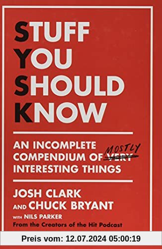 Stuff You Should Know: An Incomplete Compendium of Mostly Interesting Things