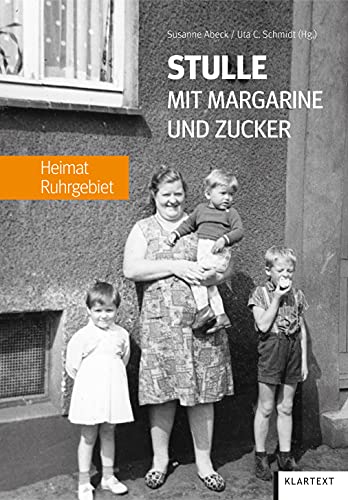 Stulle mit Margarine und Zucker: Heimat Ruhrgebiet von Klartext Verlag
