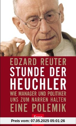 Stunde der Heuchler: Wie Manager und Politiker uns zum Narren halten Stunde der Heuchler: Wie Manager und Politiker uns zum Narren halten