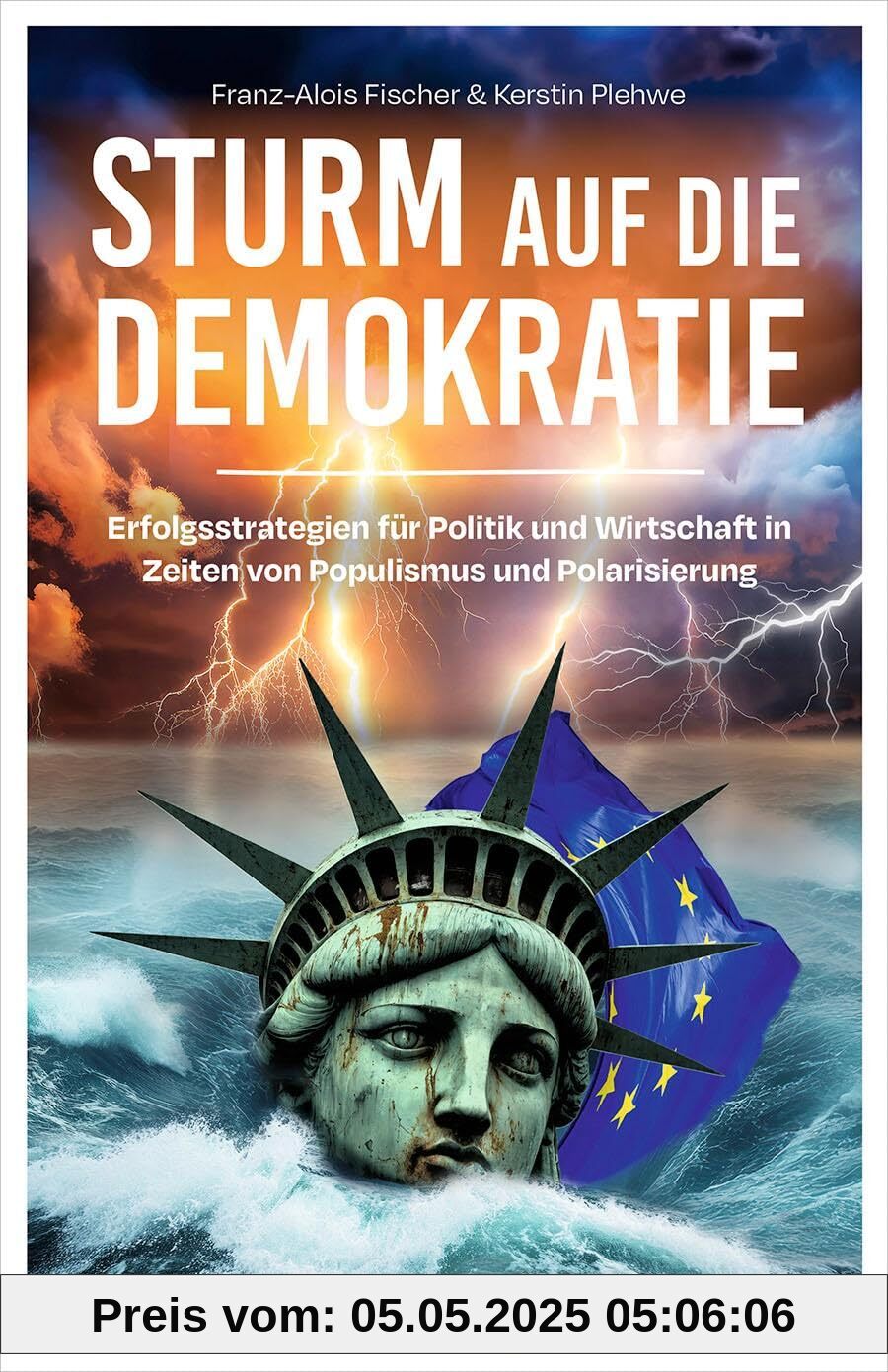 Sturm auf die Demokratie: Erfolgsstrategien für Politik und Wirtschaft in Zeiten von Populismus und Polarisierung