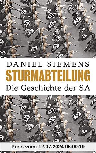 Sturmabteilung: Die Geschichte der SA - Mit zahlreichen Abbildungen