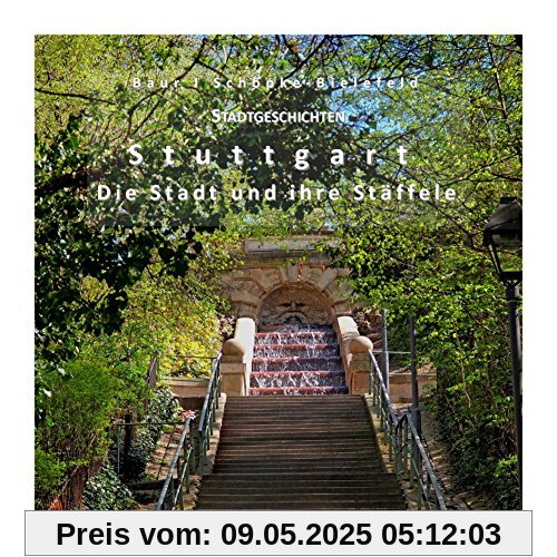 Stuttgart - Die Stadt und ihre Stäffele: Stadtgeschichten Stuttgart - Die Stadt und ihre Stäffele: Stadtgeschichten