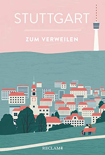 Stuttgart zum Verweilen: Mit Geschichten die Stadt entdecken von Reclam Philipp Jun.