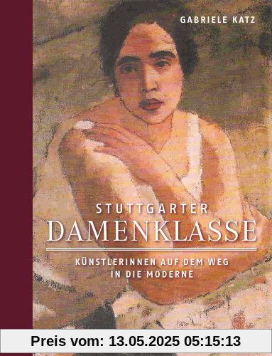 Stuttgarter Damenklasse: Starke Künstlerinnen auf dem Weg in die Moderne Stuttgarter Damenklasse: Starke Künstlerinnen auf dem Weg in die Moderne