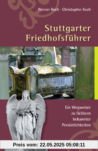 Stuttgarter Friedhofsführer: Ein Wegweiser zu Gräbern bekannter Persönlichkeiten Stuttgarter Friedhofsführer: Ein Wegweiser zu Gräbern bekannter Persönlichkeiten