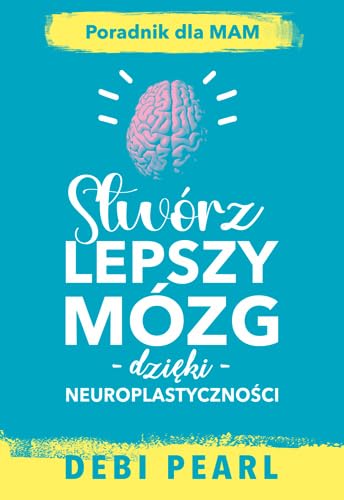 Stwórz lepszy mózg dzięki neuroplastyczności Stwórz lepszy mózg dzięki neuroplastyczności von Bernardinum