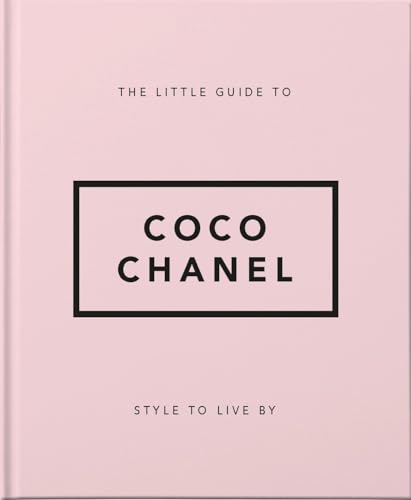 The Little Guide to Coco Chanel: Style to Live By (Little Books of Fashion)