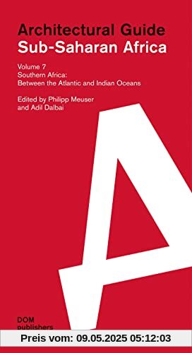 Sub-Saharan Africa. Architectural Guide: Volume 7: Southern Africa. Between the Atlantic and Indian Oceans (Architekturführer/Architectural Guide)