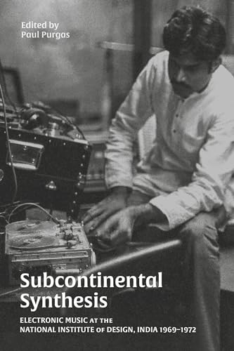 Subcontinental Synthesis: Electronic Music at the National Institute of Design, India 1969–1972 Subcontinental Synthesis: Electronic Music at the National Institute of Design, India 1969–1972 von Strange Attractor Press