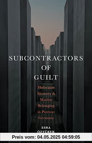 Subcontractors of Guilt: Holocaust Memory and Muslim Belonging in Postwar Germany
