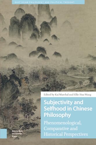 Subjectivity and Selfhood in Chinese Philosophy: Phenomenological, Comparative and Historical Perspectives (East Asian Philosophy and Political Thought) von Amsterdam University Press