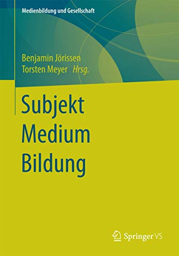 Subjekt Medium Bildung (Medienbildung und Gesellschaft, Band 28)