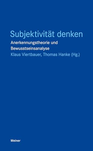 Subjektivität denken: Anerkennungstheorie und Bewusstseinsanalyse von Felix Meiner Verlag
