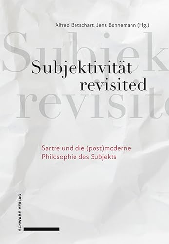 Subjektivität revisited: Sartre und die (post)moderne Philosophie des Subjekts von Schwabe Verlagsgruppe AG Schwabe Verlag