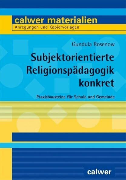 Subjektorientierte Religionspädagogik konkret: Praxisbausteine für Schule und Gemeinde (Calwer... Subjektorientierte Religionspädagogik konkret: Praxisbausteine für Schule und Gemeinde (Calwer...