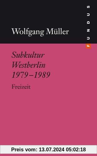 Subkultur Westberlin 1979-1989. Freizeit. FUNDUS Band 203