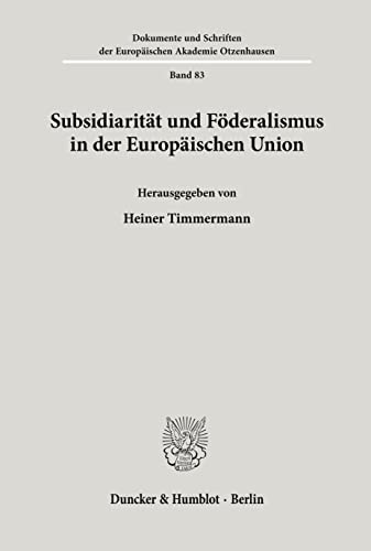 Subsidiarität und Föderalismus in der Europäischen Union (Dokumente und Schriften der Europäischen Akademie Otzenhausen) von Duncker & Humblot