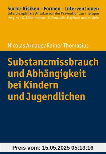 Substanzmissbrauch und Abhängigkeit bei Kindern und Jugendlichen (Sucht: Risiken - Formen - Interventionen)