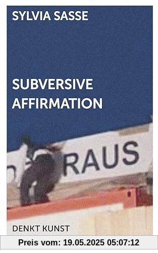 Subversive Affirmation (DENKT KUNST)