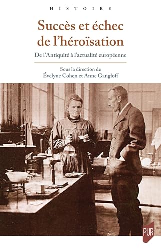 Succès et échec de l'héroïsation: De l'Antiquité à l'actualité européenne von PU RENNES