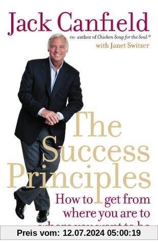 Success Principles: How to Get from Where You Are to Where You Want to Be