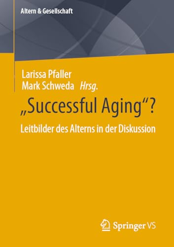 “Successful Aging”?: Leitbilder des Alterns in der Diskussion (Altern & Gesellschaft)