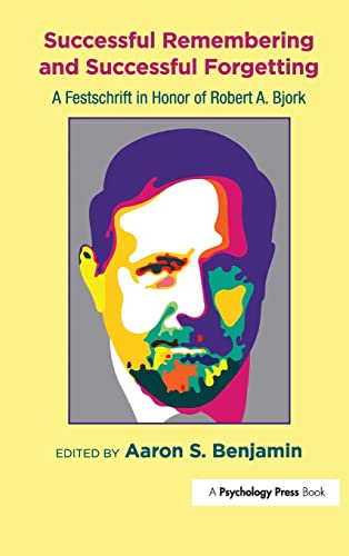Successful Remembering and Successful Forgetting: A Festschrift in Honor of Robert A. Bjork von Psychology Press