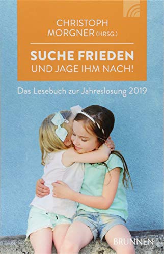 Suche Frieden und jage ihm nach!: Das Lesebuch zur Jahreslosung 2019 Suche Frieden und jage ihm nach!: Das Lesebuch zur Jahreslosung 2019